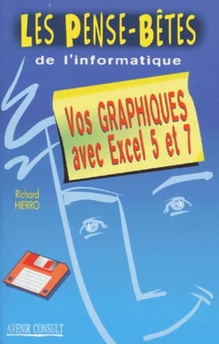 Les pense-bêtes de l'informatique. Vos graphiques avec excel 5 et 7 - Richard Hierro